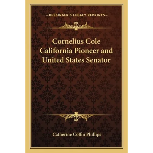 Cornelius Cole California Pioneer and United States Senator - Paperback