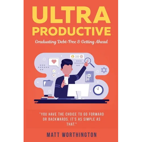 Ultra Productive: Graduating Debt-Free & Getting Ahead - Paperback