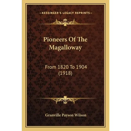 Pioneers Of The Magalloway: From 1820 To 1904 (1918)