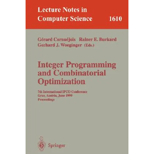 Integer Programming and Combinatorial Optimization: 7th International Ipco Conference, Graz, Austria, June 9-11, 1999, Proceedings - Paperback