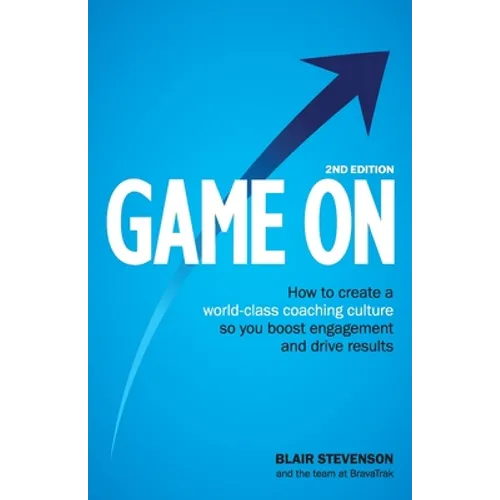 Game On 2nd Edition: How to create a world-class coaching culture so you boost engagement and drive results - Paperback