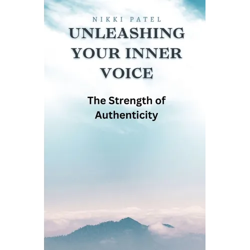Unleashing Your Inner Voice: The Strength of Authenticity - Paperback