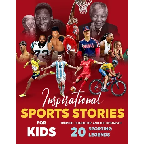 Inspirational Sports Stories for Kids: Triumph, Character, and the Dreams of 20 Sporting Legends: Sports Stories for Young Readers - Paperback