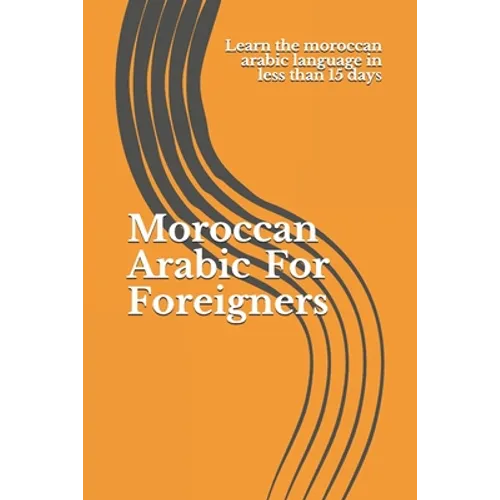Moroccan Arabic For Foreigners: Learn the moroccan arabic language in less than 15 days - Paperback