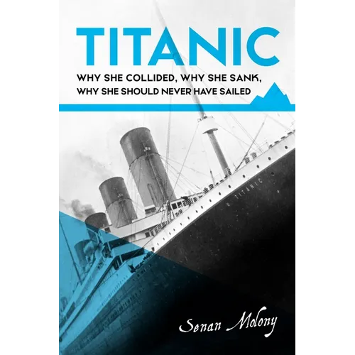 Titanic: Why she collided, why she sank, why she should never have sailed - Paperback