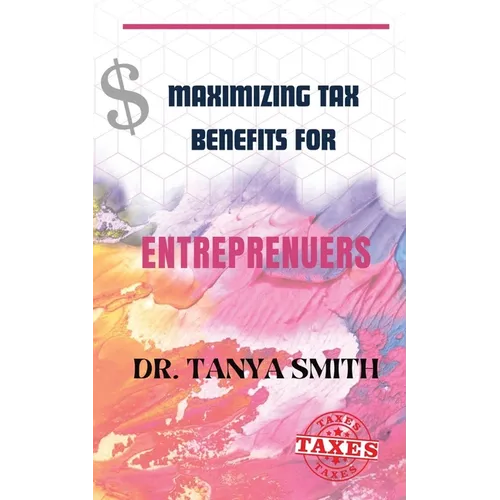 Maximizing Tax Benefits for Entreprenuers - Paperback