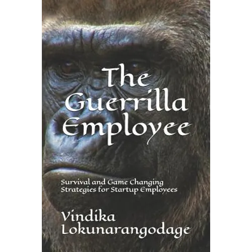 The Guerrilla Employee: Survival and Game Changing Strategies for Startup Employees - Paperback