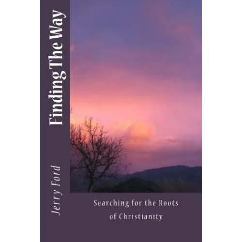 Finding The Way: Searching for the Roots of Christianity - Paperback