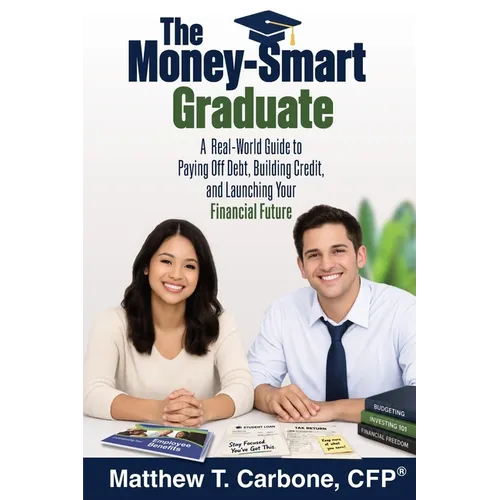 The Money-Smart Graduate: A Real-World Guide to Paying Off Debt, Building Credit, and Launching Your Financial Future - Paperback