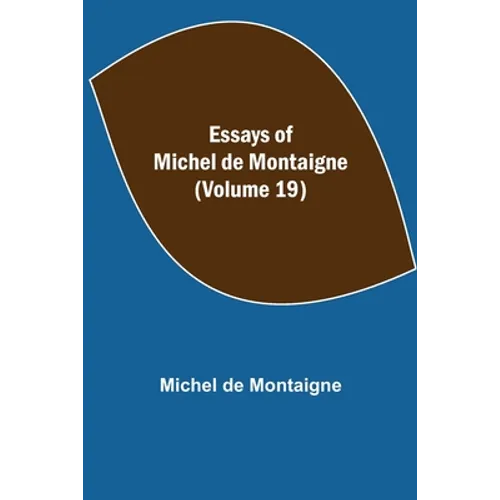 Essays Of Michel De Montaigne (Volume 19) - Paperback