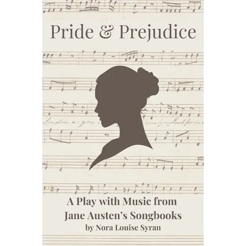 Pride & Prejudice: A Play with Music from Jane Austen's Songbooks - Paperback