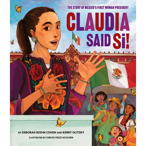Claudia Said Sí!: The Story of Mexico's First Woman President - Hardcover