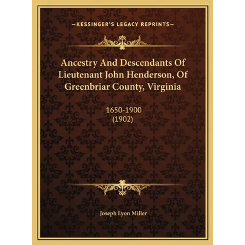 Ancestry And Descendants Of Lieutenant John Henderson, Of Greenbriar County, Virginia: 1650-1900 (1902) - Hardcover