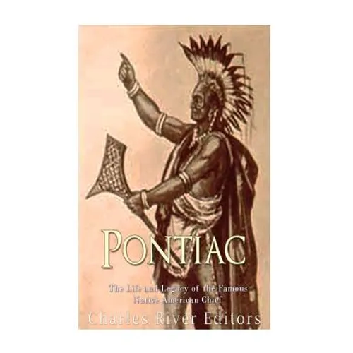 Pontiac: The Life and Legacy of the Famous Native American Chief - Paperback