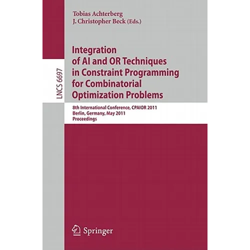 Integration of AI and OR Techniques in Constraint Programming for Combinatorial Optimization Problems: 8th International Conference, CPAIOR 2011 Berli - Paperback