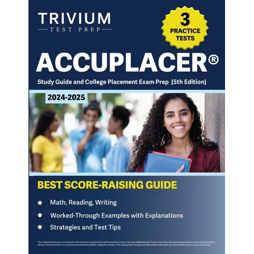 ACCUPLACER Study Guide 2024-2025: 3 Practice Tests and College Placement Exam Prep (Math, Reading, Writing) [5th Edition]