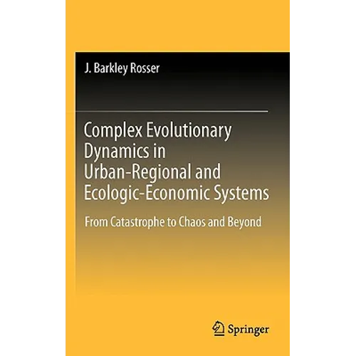 Complex Evolutionary Dynamics in Urban-Regional and Ecologic-Economic Systems: From Catastrophe to Chaos and Beyond - Hardcover