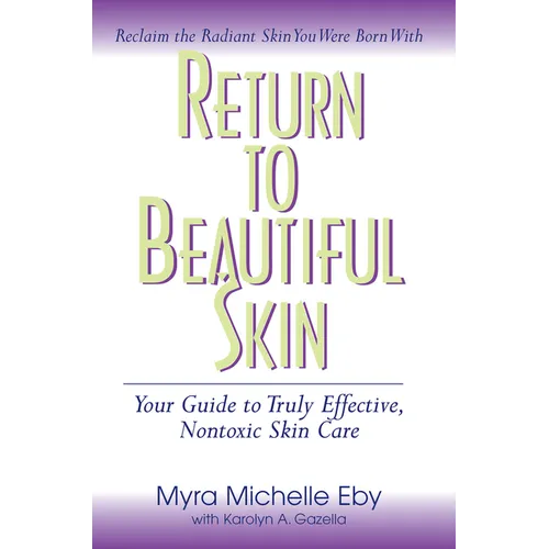 Return to Beautiful Skin: Your Guide to Truly Effective, Nontoxic Skin Care - Hardcover