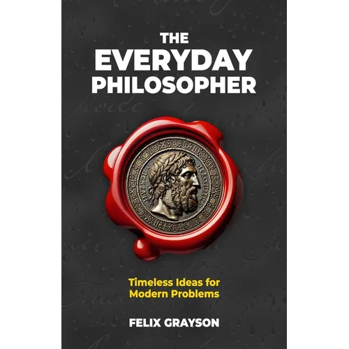 The Everyday Philosopher: Timeless Ideas for Modern Problems - Paperback