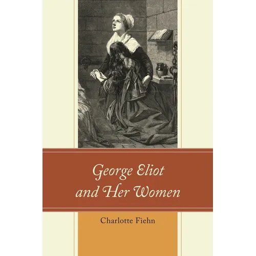 George Eliot and Her Women - Hardcover