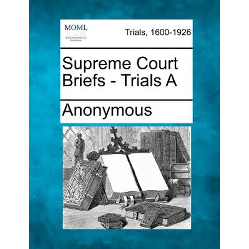 Supreme Court Briefs - Trials a - Paperback
