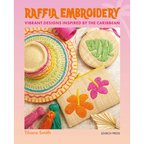 Raffia Embroidery: Vibrant Designs Inspired by the Caribbean - Paperback