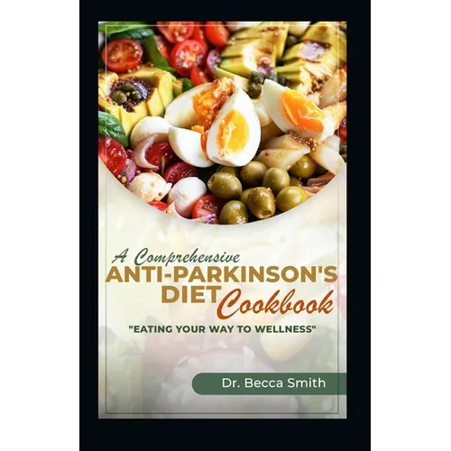 A Comprehensive Anti-Parkinson's Diet Cookbook: 