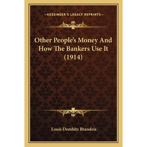 Other People's Money And How The Bankers Use It (1914) - Paperback