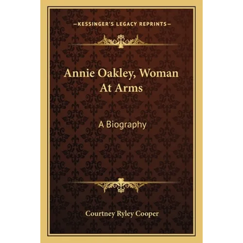 Annie Oakley, Woman At Arms: A Biography - Paperback