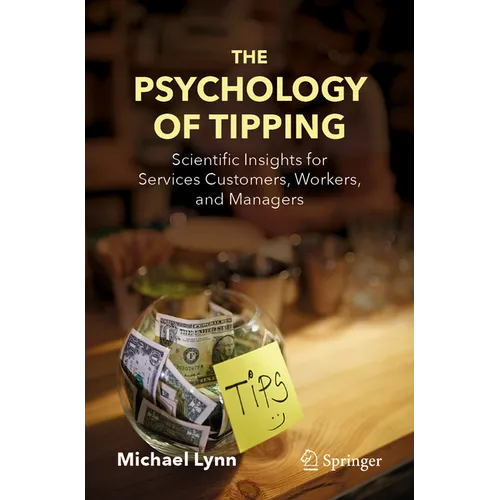 The Psychology of Tipping: Scientific Insights for Services Customers, Workers, and Managers - Paperback
