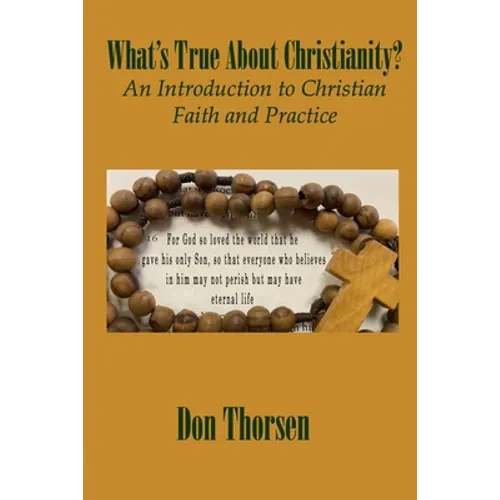 What's True about Christianity?: An Introduction to Christian Faith and Practice - Paperback