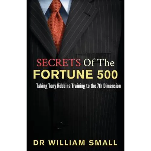 Secrets of the Fortune 500: : Taking Tony Robbins Training to the 7th Dimension