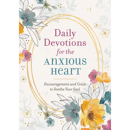 Daily Devotions for the Anxious Heart: Encouragement and Grace to Soothe Your Soul - Paperback