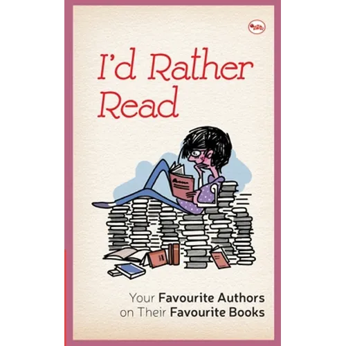 I'D Rather Read: Your Favourite Authors On Their Favourite Books - Paperback