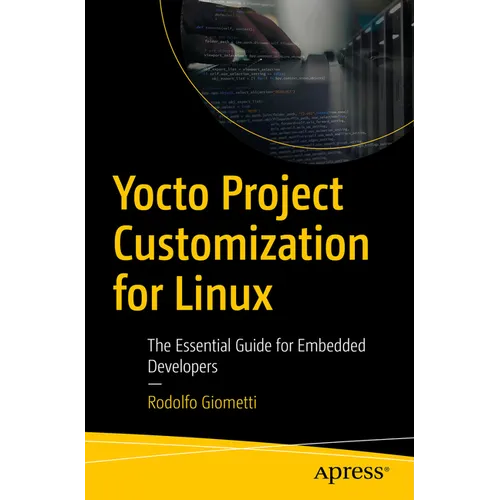 Yocto Project Customization for Linux: The Essential Guide for Embedded Developers - Paperback