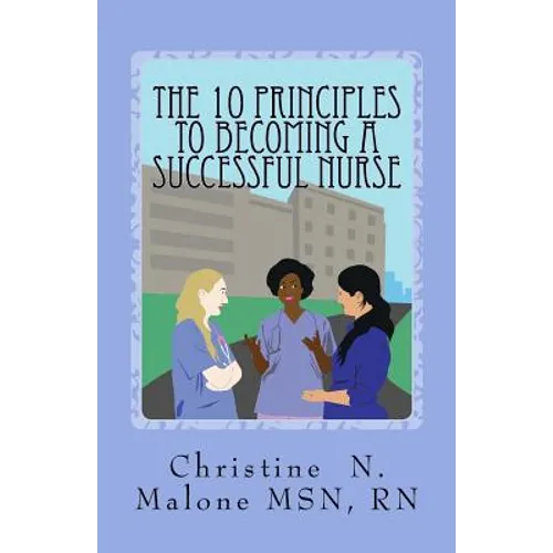 The 10 Principles to Becoming A Successful Nurse - Paperback