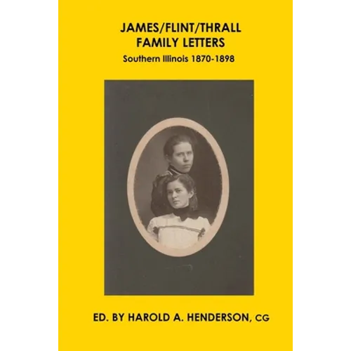 James/Flint/Thrall Family Letters: Southern Illinois 1870-1898 - Paperback