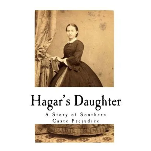 Hagar's Daughter: A Story of Southern Caste Prejudice - Paperback