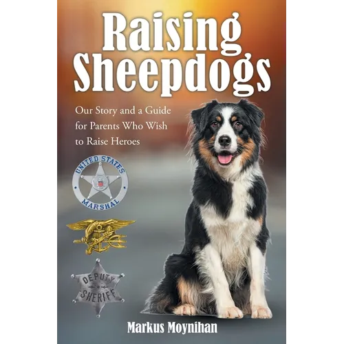 Raising Sheepdogs: Our Story and a Guide for Parents Who Wish to Raise Heroes - Paperback