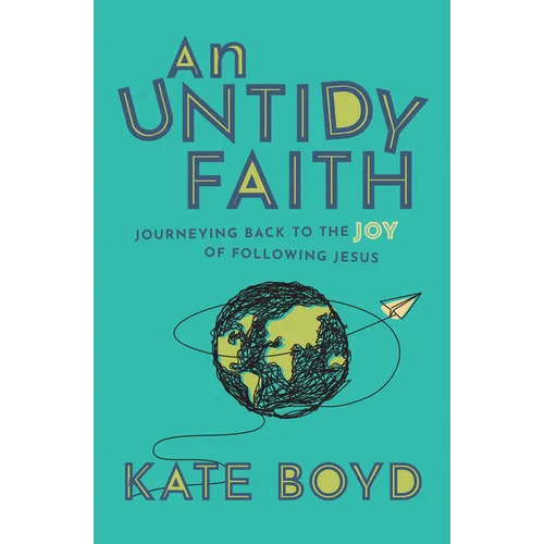 An Untidy Faith: Journeying Back to the Joy of Following Jesus - Hardcover