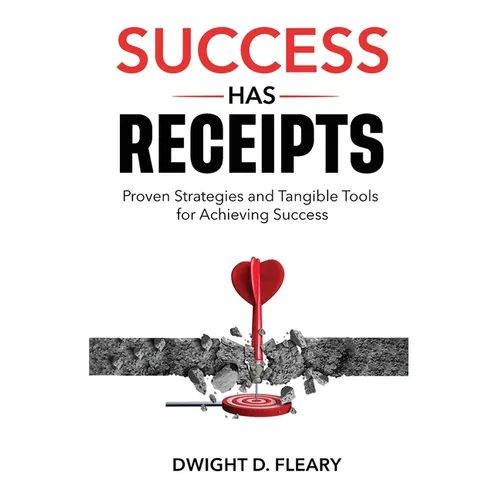 Success Has Receipts: Proven Strategies and Tangible Tools for Achieving Success - Paperback