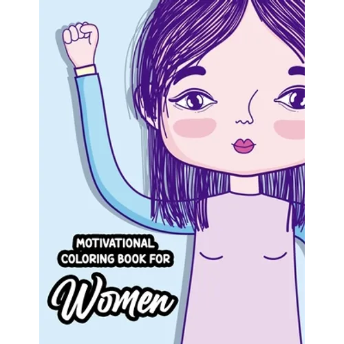 Motivational Coloring Book For Women: Stress-Relieving Patterns With Empowering Quotes To Color, Positivity Enhancing Coloring Sheets - Paperback