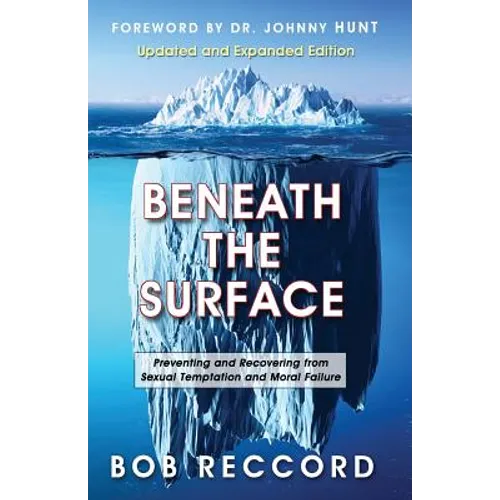 Beneath the Surface: Preventing and Recovering from Sexual Temptation and Moral Failure - Paperback