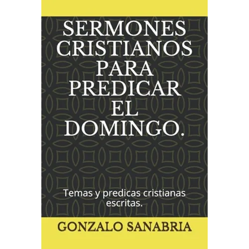 Sermones Cristianos Para Predicar El Domingo.: Temas y predicas cristianas escritas. - Paperback