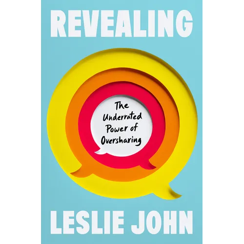 Revealing: The Underrated Power of Oversharing - Hardcover