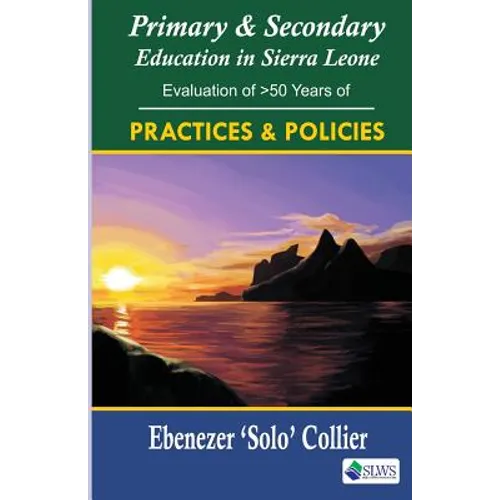 Primary & Secondary Education in Sierra Leone: Evaluation of >50 Years of Practices & Policies - Paperback