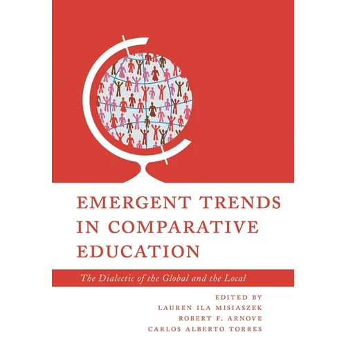 Emergent Trends in Comparative Education: The Dialectic of the Global and the Local - Paperback