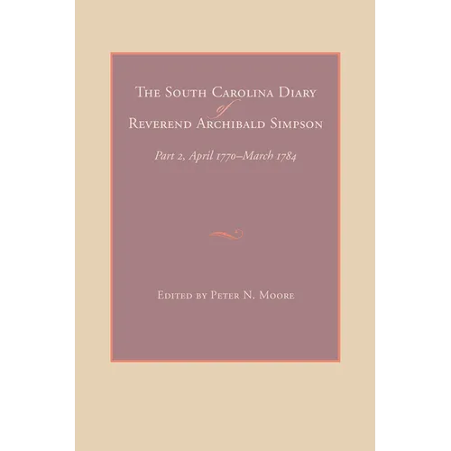 The South Carolina Diary of Reverend Archibald Simpson - Hardcover