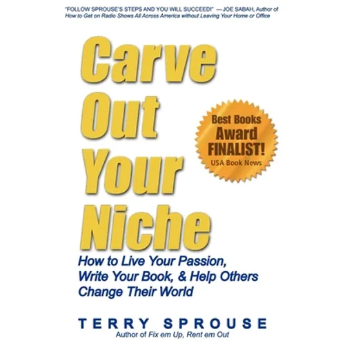 Carve Out Your Niche: How to LIve Your Passion, Write Your Book, & Help Others Change Their World - Paperback