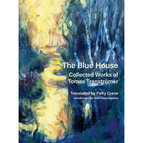 The Blue House: Collected Works of Tomas Tranströmer - Hardcover